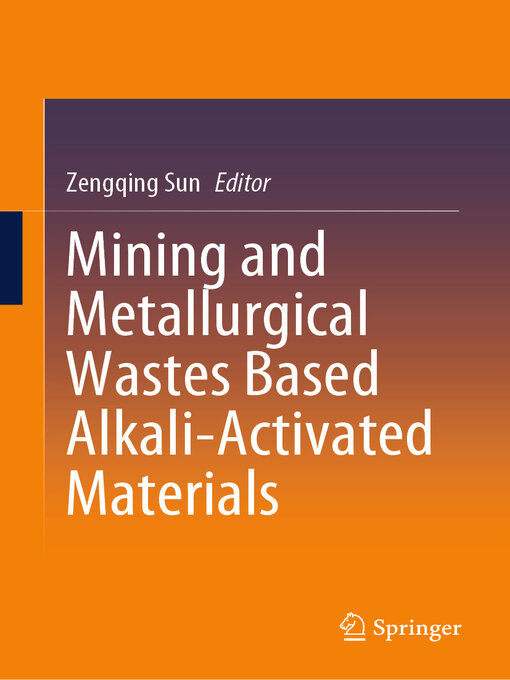 Title details for Mining and Metallurgical Wastes Based Alkali-Activated Materials by Zengqing Sun - Available